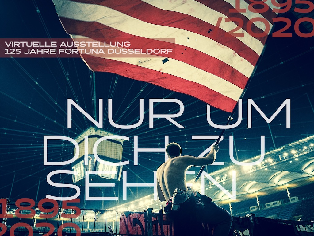 “NUR UM DICH ZU SEHEN – 125 Jahre Fortuna Düsseldorf”