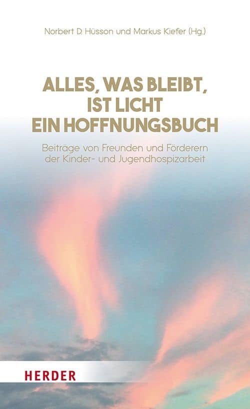 Cover des Buchs "Alles, was bleibt, ist Licht" des Kinder- und Jugendhospiz Regenbogenland in DüssCover des Buchs "Alles, was bleibt, ist Licht" des Kinder- und Jugendhospiz Regenbogenland in Düsseldorf,(c)Herder Verlageldorf,(c)Herder Verlag Cover des Buchs "Alles, was bleibt, ist Licht" des Kinder- und Jugendhospiz Regenbogenland in Düsseldorf,(c)Herder Verlag