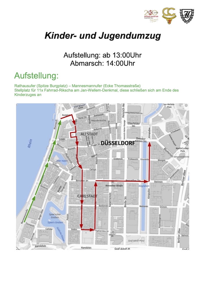 Umzugsweg Kinder- und Jugendumzug, Samstag, 1. März 2025: Start: Burgplatz – Marktstraße (Rathaus) – Bergerstraße – Carlsplatz – Bilker Straße – Schwanenmarkt – Hohe Straße – Benrather Straße Ziel: Königsallee Umzugsweg Kinder- und Jugendumzug, Samstag, 1. März 2025:Start: Burgplatz – Marktstraße (Rathaus) – Bergerstraße – Carlsplatz – Bilker Straße – Schwanenmarkt – Hohe Straße – Benrather Straße Ziel: Königsallee